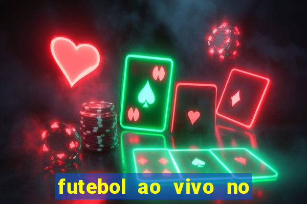 futebol ao vivo no celular futemax